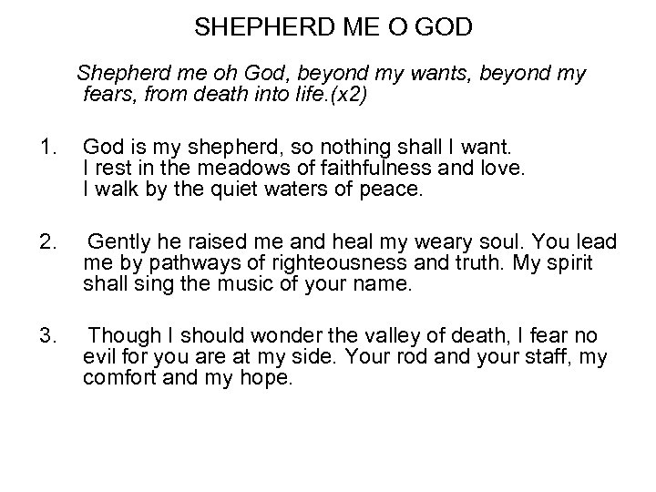 SHEPHERD ME O GOD Shepherd me oh God, beyond my wants, beyond my fears,