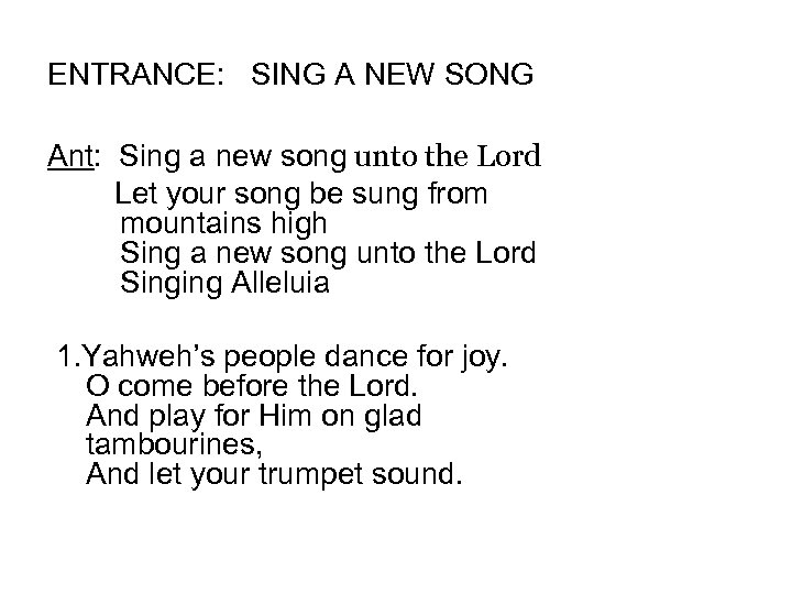 ENTRANCE: SING A NEW SONG Ant: Sing a new song unto the Lord Let