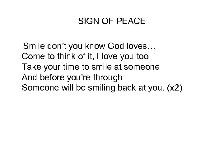 SIGN OF PEACE Smile don’t you know God loves… Come to think of it,
