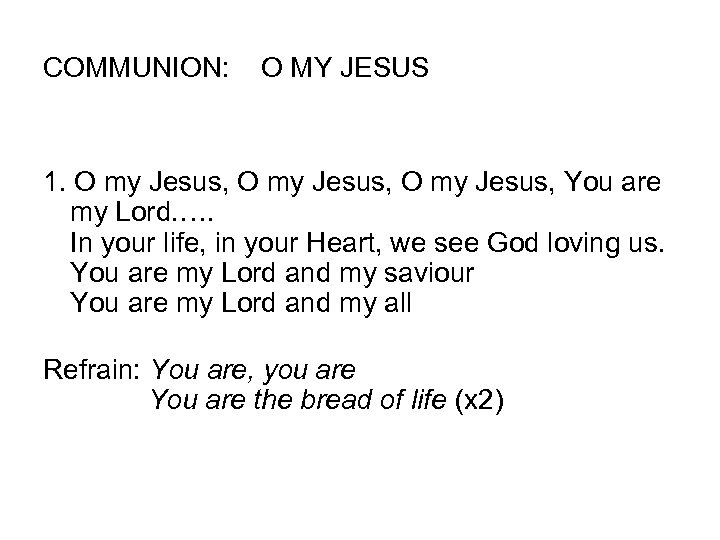 COMMUNION: O MY JESUS 1. O my Jesus, You are my Lord. …. In