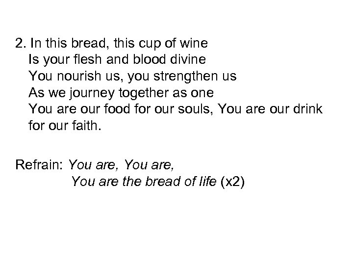 2. In this bread, this cup of wine Is your flesh and blood divine