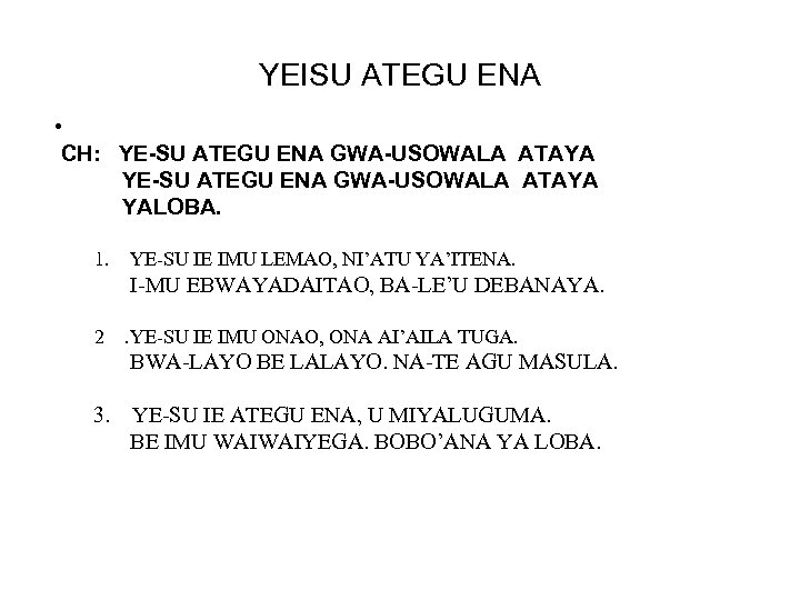 YEISU ATEGU ENA • CH: YE-SU ATEGU ENA GWA-USOWALA ATAYA YALOBA. 1. YE-SU IE