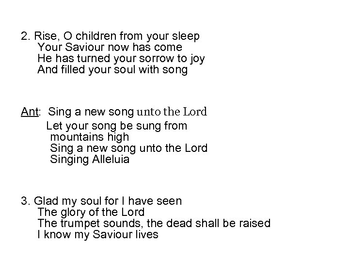 2. Rise, O children from your sleep Your Saviour now has come He has