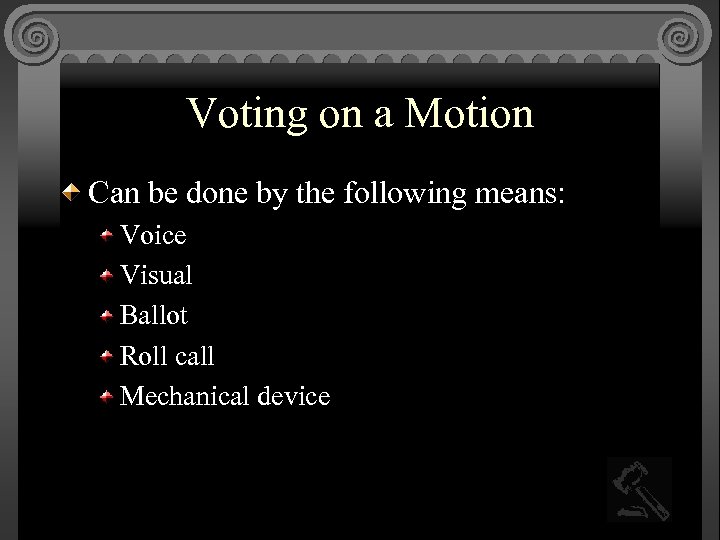Voting on a Motion Can be done by the following means: Voice Visual Ballot