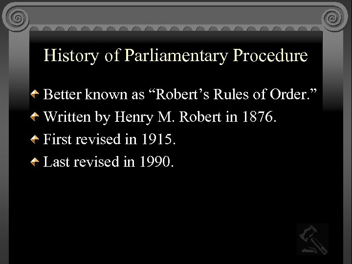 History of Parliamentary Procedure Better known as “Robert’s Rules of Order. ” Written by