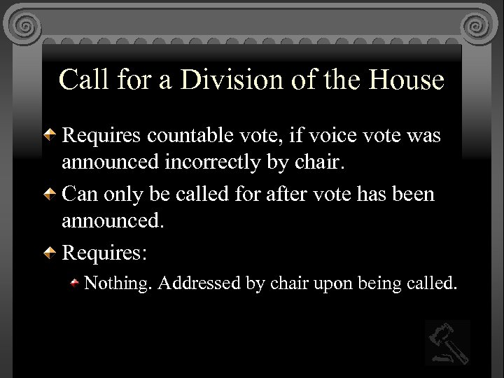 Call for a Division of the House Requires countable vote, if voice vote was