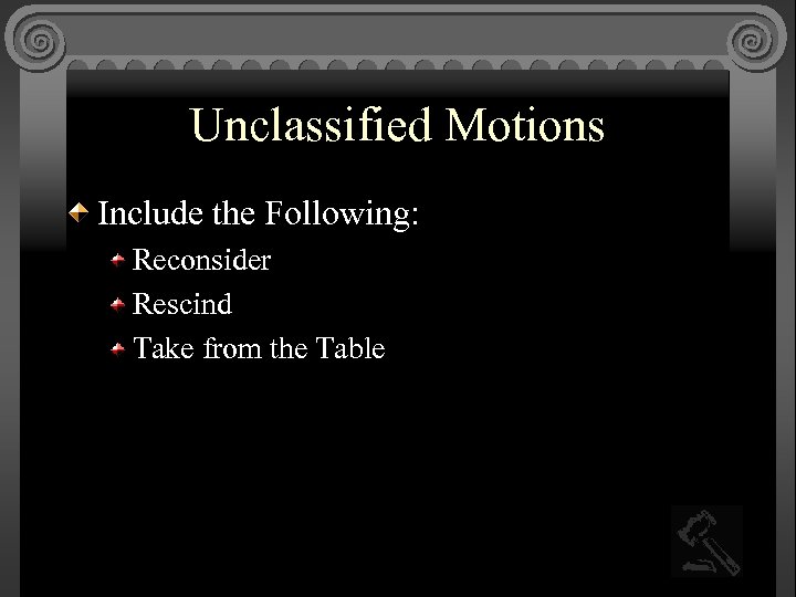 Unclassified Motions Include the Following: Reconsider Rescind Take from the Table 