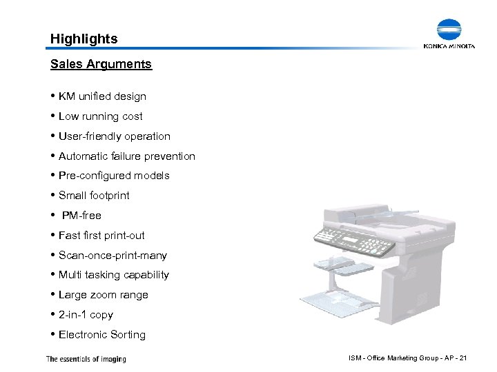Highlights Sales Arguments KM unified design Low running cost User-friendly operation Automatic failure prevention