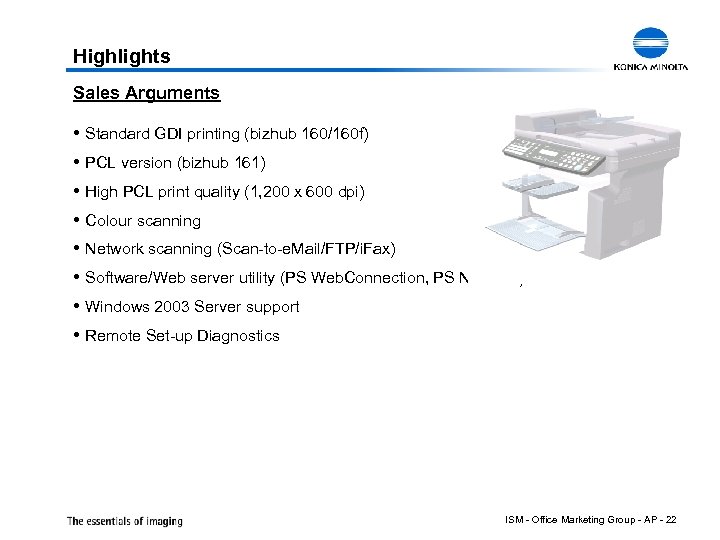 Highlights Sales Arguments Standard GDI printing (bizhub 160/160 f) PCL version (bizhub 161) High
