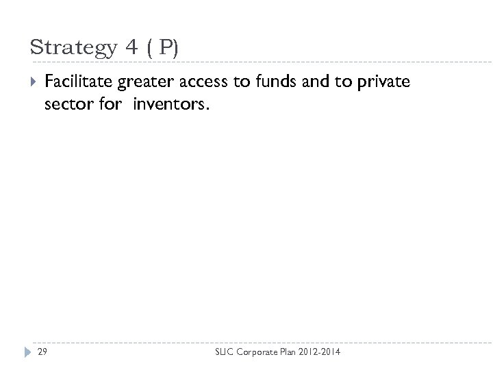 Strategy 4 ( P) Facilitate greater access to funds and to private sector for