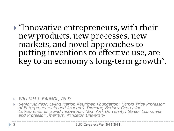  “Innovative entrepreneurs, with their new products, new processes, new markets, and novel approaches