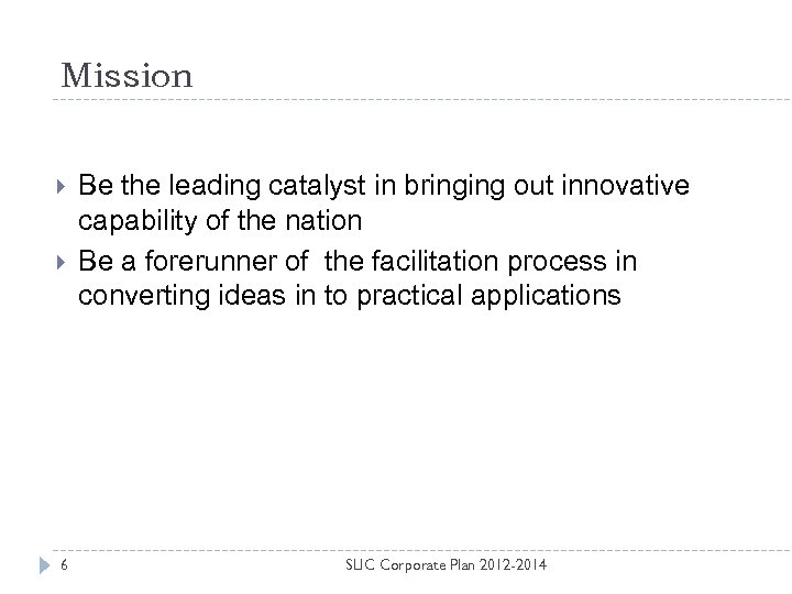 Mission 6 Be the leading catalyst in bringing out innovative capability of the nation