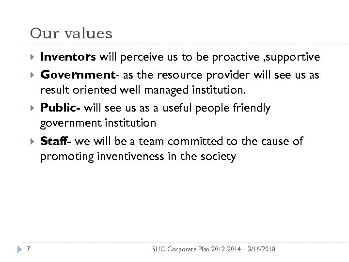 Our values 7 Inventors will perceive us to be proactive , supportive Government- as