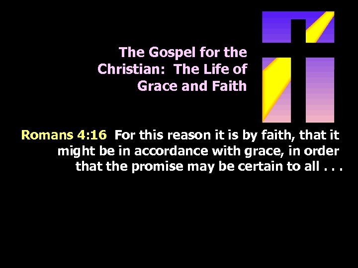 The Gospel for the Christian: The Life of Grace and Faith Romans 4: 16