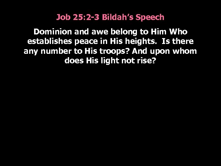 Job 25: 2 -3 Bildah’s Speech Dominion and awe belong to Him Who establishes