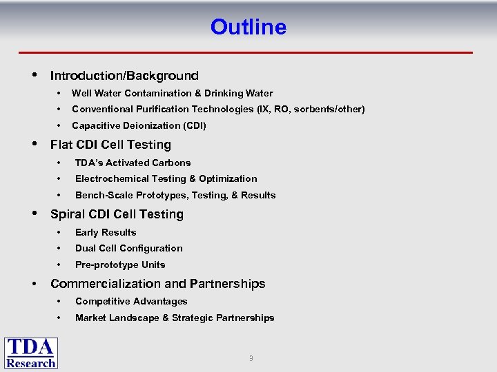 Outline • Introduction/Background • • Conventional Purification Technologies (IX, RO, sorbents/other) • • Well