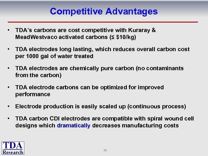 Competitive Advantages • TDA’s carbons are cost competitive with Kuraray & Mead. Westvaco activated