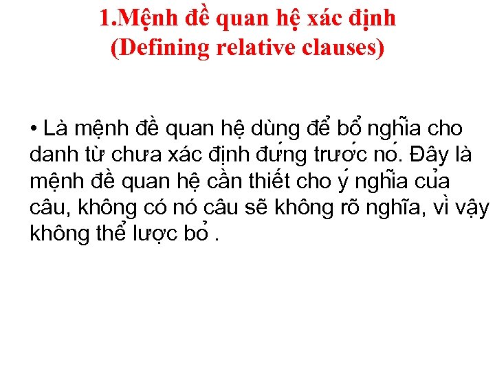 1. Mệnh đề quan hệ xác định (Defining relative clauses) • Là mệnh đề