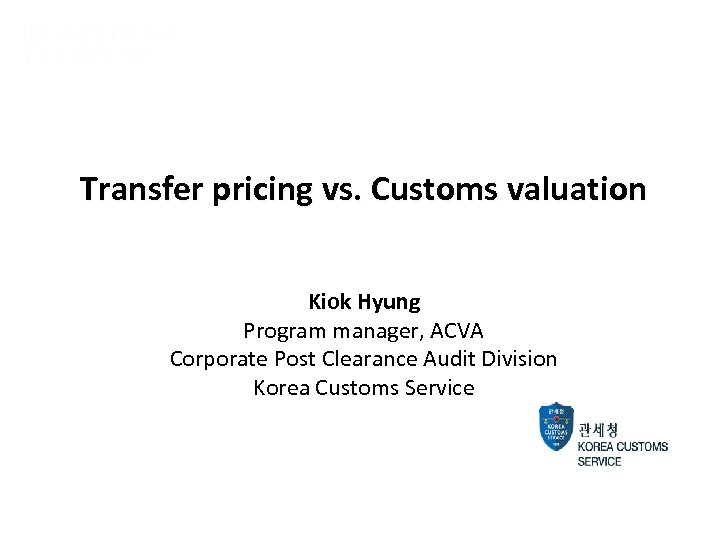Asia Tax Forum May 9 -10, 2012 – Raffles, Singapore Transfer pricing vs. Customs