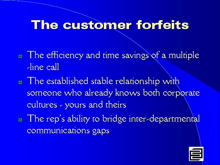 The customer forfeits * * * The efficiency and time savings of a multiple