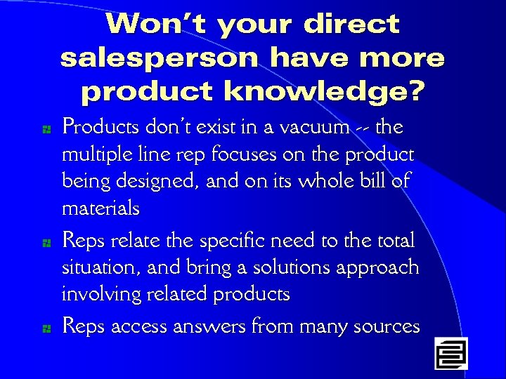 Won’t your direct salesperson have more product knowledge? * * * Products don’t exist