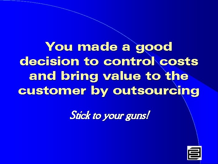 You made a good decision to control costs and bring value to the customer