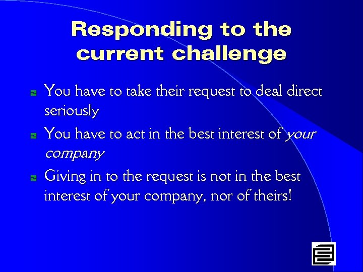 Responding to the current challenge * * * You have to take their request