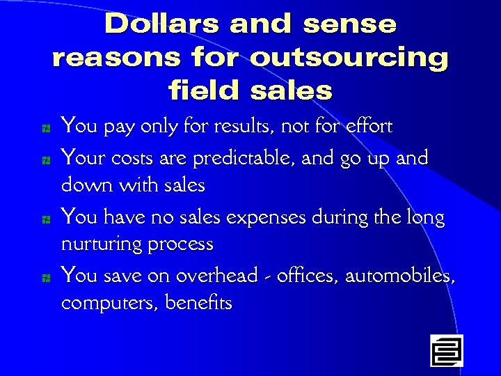 Dollars and sense reasons for outsourcing field sales * * You pay only for