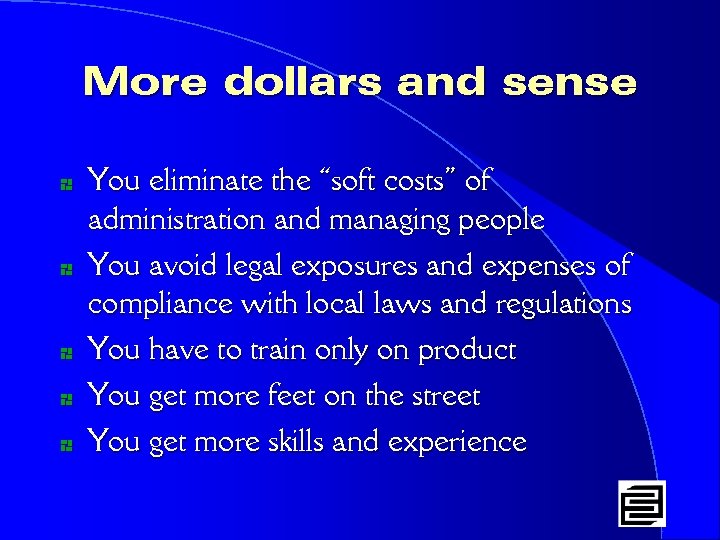 More dollars and sense * * * You eliminate the “soft costs” of administration