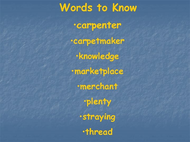 Words to Know • carpenter • carpetmaker • knowledge • marketplace • merchant •