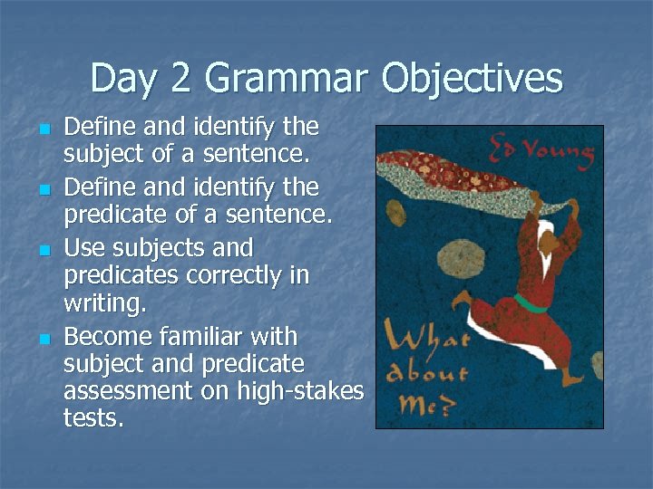 Day 2 Grammar Objectives n n Define and identify the subject of a sentence.