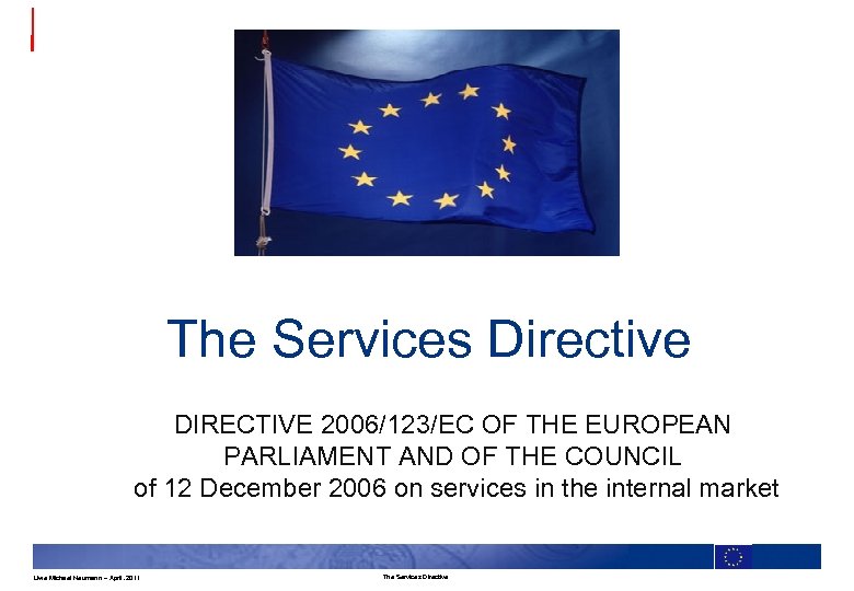 The Services Directive DIRECTIVE 2006/123/EC OF THE EUROPEAN PARLIAMENT AND OF THE COUNCIL of