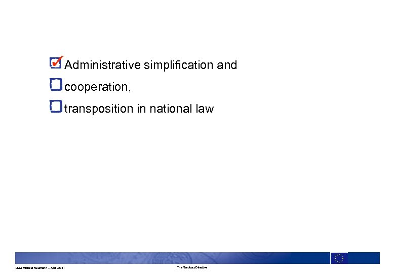 Administrative simplification and cooperation, transposition in national law Uwe Michael Neumann – April. 2011