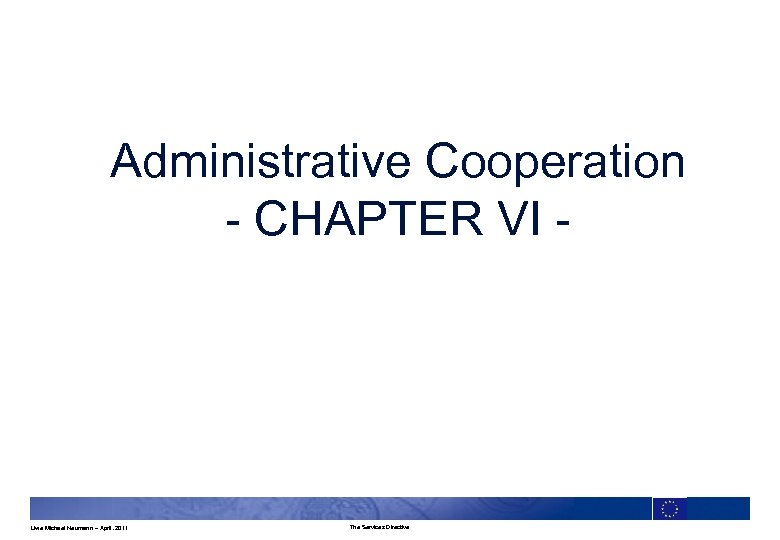 Administrative Cooperation - CHAPTER VI - Uwe Michael Neumann – April. 2011 The Services