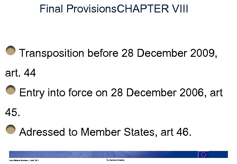 Final Provisions. CHAPTER VIII Transposition before 28 December 2009, art. 44 Entry into force