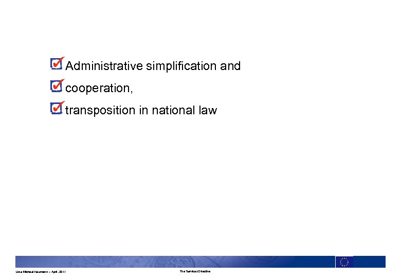 Administrative simplification and cooperation, transposition in national law Uwe Michael Neumann – April. 2011