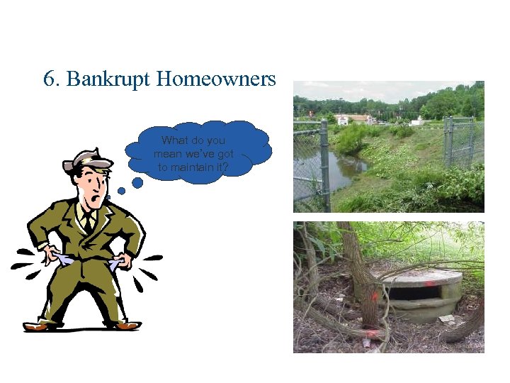 6. Bankrupt Homeowners What do you mean we’ve got to maintain it? 