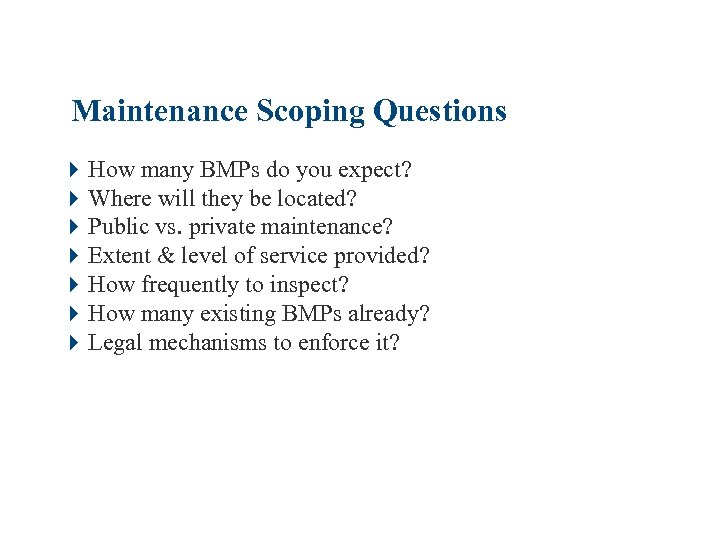 Maintenance Scoping Questions 4 How many BMPs do you expect? 4 Where will they