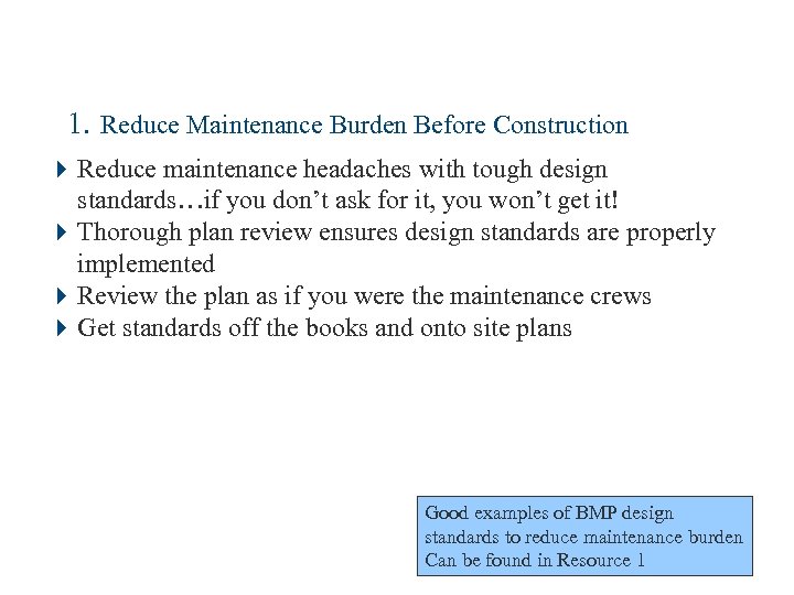 1. Reduce Maintenance Burden Before Construction 4 Reduce maintenance headaches with tough design standards…if