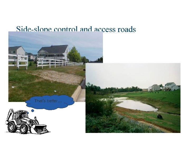 Side-slope control and access roads That’s better… 