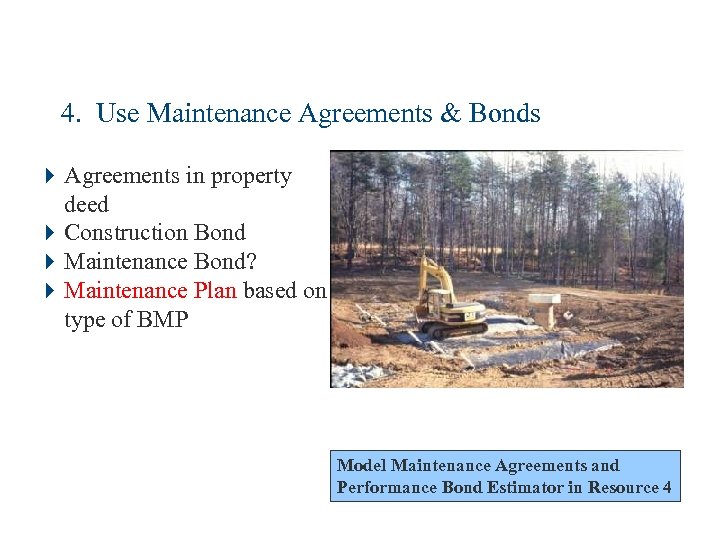 4. Use Maintenance Agreements & Bonds 4 Agreements in property deed 4 Construction Bond
