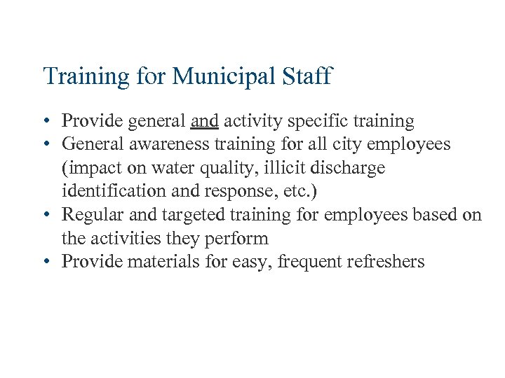 Training for Municipal Staff • Provide general and activity specific training • General awareness
