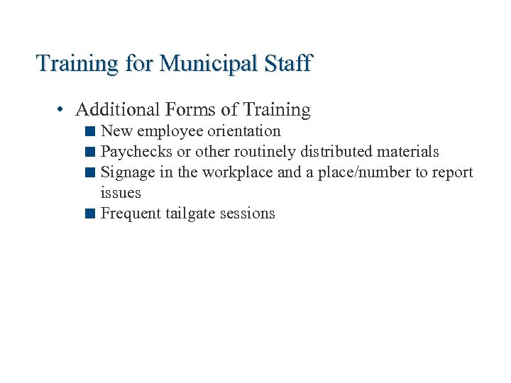 Training for Municipal Staff • Additional Forms of Training < New employee orientation <