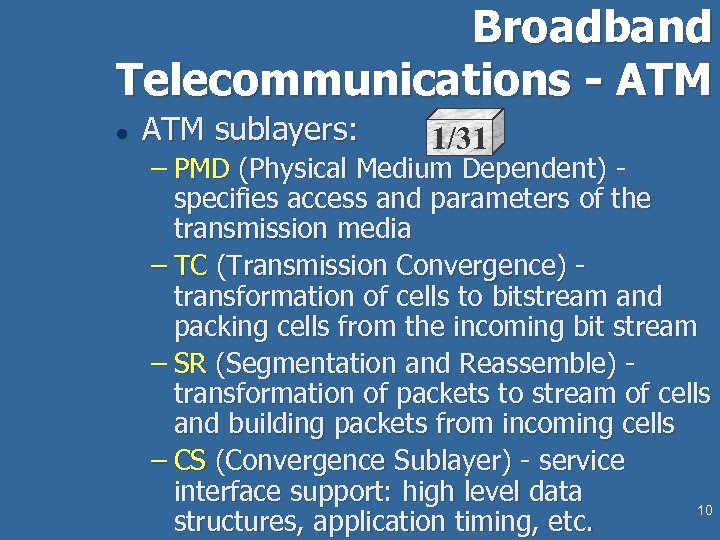 Broadband Telecommunications - ATM l ATM sublayers: 1/31 – PMD (Physical Medium Dependent) specifies