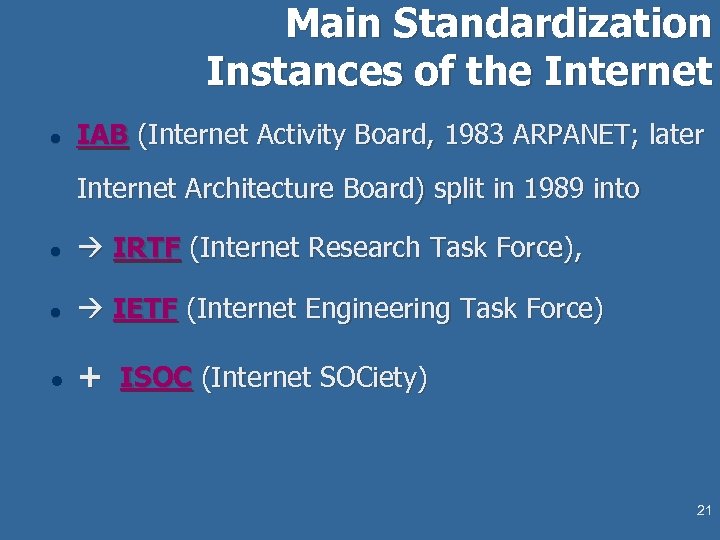 Main Standardization Instances of the Internet l IAB (Internet Activity Board, 1983 ARPANET; later