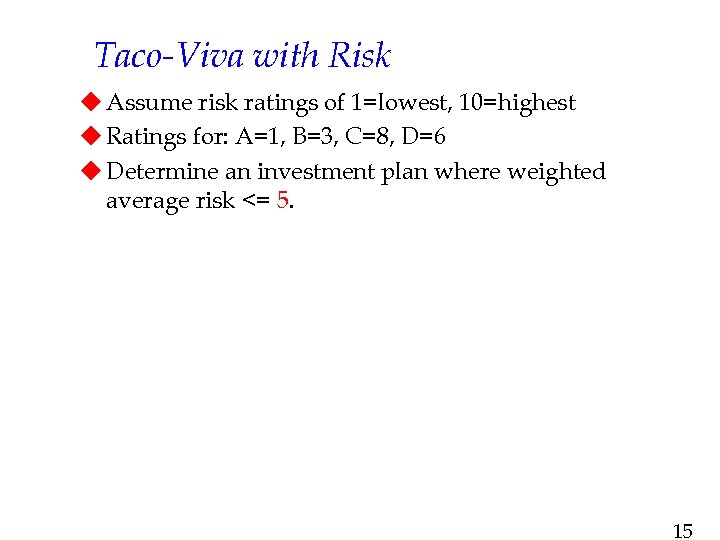 Taco-Viva with Risk u Assume risk ratings of 1=lowest, 10=highest u Ratings for: A=1,