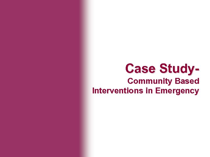 Ministry of Health Case Study. Community Based Interventions in Emergency 