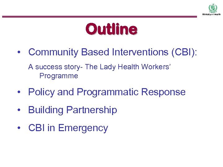 Ministry of Health Outline • Community Based Interventions (CBI): A success story- The Lady