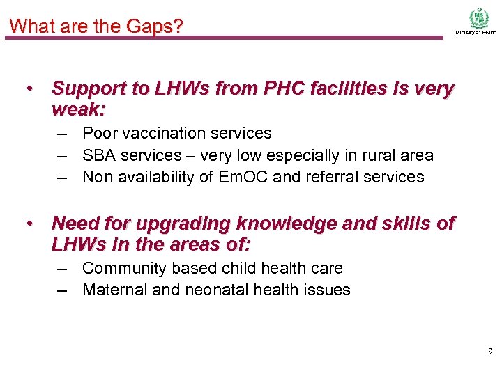 What are the Gaps? Ministry of Health • Support to LHWs from PHC facilities