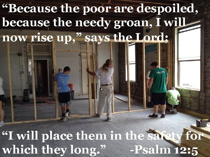 “Because the poor are despoiled, because the needy groan, I will now rise up,